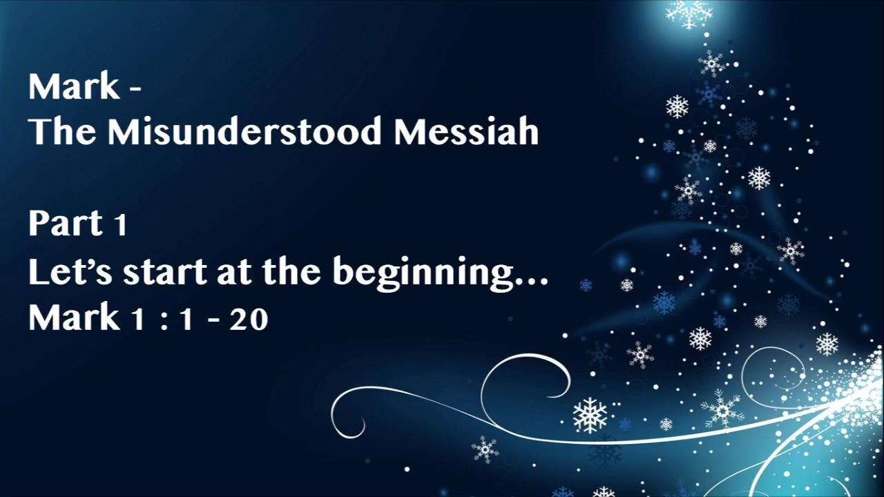Mark – The Misunderstood Messiah – Part 1